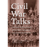 Civil War Talks: Further Reminiscences of George S. Bernard and His Fellow Veterans