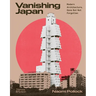 Vanishing Japan: Modern Architecture, Gone But Not Forgotten
