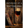 Anthology of a Scattered Mind