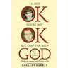 I'm Not OK, You're Not OK, But That's OK With God: Finding the Humor and Healing in Life