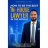 How to Be the Best In-House Lawyer in the World