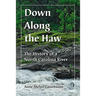 Down Along the Haw: The History of a North Carolina River