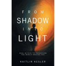 From Shadow Into Light: Heal Within to Transform the World Around You