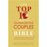 Top 10 Most Outrageous Couples of the Bible: And How Their Stories Can Revolutionize Your Marriage