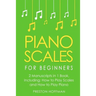 Piano Scales: For Beginners - Bundle - The Only 2 Books You Need to Learn Scales for Piano, Piano Scale Theory and Piano Scales for Beginners Today