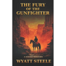 Fury of the Gunfighter: Classic Western Historical Novel