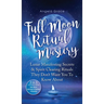 Full Moon Ritual Mastery: Lunar Manifesting Secrets & Spirit Clearing Rituals They Don't Want You To Know About (New Moon Astrology & Spiritual Cleans