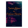 Sherlock Holmes vs. Professor Moriarty - Complete Collection (Illustrated): Tales of the World's Most Famous Detective and His Archenemy