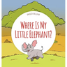Where Is My Little Elephant?: A Funny Seek-And-Find Book