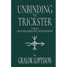 Unbinding the Trickster: A Collection of Lokean Verse, Rokkr Chants and Heathen Poetry: