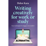 Writing Creatively for Work or Study: Easy Techniques to Engage Your Readers