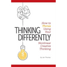 Thinking Differently: How to Thrive Using Your Nonlinear Creative Thinking