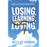 Losing, Learning, and Loving: Through Christ's Example, Learn How Contestants on A Reality Weight-Loss Show Achieve Wellness by Healing Body, Mind, an