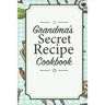 Grandma's Secret Recipe Cookbook: Traditional Family Holiday Gift for Family, Loved Ones and Cherished Friends