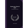 Charles the Third of Spain: The Stanhope Essay, 1900