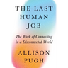 The Last Human Job: The Work of Connecting in a Disconnected World
