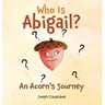 Who Is Abigail? An Acorn's Journey