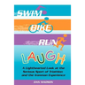 Swim, Bike, Run, Laugh!: A Lighthearted Look at the Serious Sport of Triathlon and the Ironman Experience