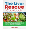 The Liver Rescue Cookbook: Liver Rescue Diet with Life-changing Foods for Everyone to Lose Weight Permanently, Cure Fatty Liver, Have Better Skin