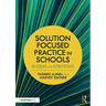 Solution Focused Practice in Schools: 80 Ideas and Strategies