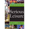 Serious Leisure: A Perspective for Our Time