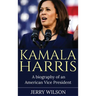 Kamala Harris: A Biography of an American Vice President