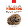 Hedgehogs The Ultimate Hedgehog Book for Kids: Cute & Spiky Hedgehog Facts, Care Tips & Quiz