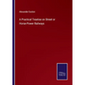 A Practical Treatise on Street or Horse-Power Railways