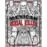 Mexican Serial Killer Coloring Book: The Most Prolific Serial Killers In Mexican History. The Unique Gift for True Crime Fans - Full of Infamous Murde