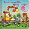 Construction Site Spring Delight: An Easter Lift-The-Flap Book