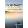 Campsight: The (Mostly) Good Things About A Life Spent Outdoors