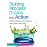 Putting Process Drama Into Action: The Dynamics of Practice