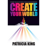 Create Your World: Activating your God-given power to create realms and atmospheres
