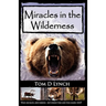 Miracles in the Wilderness: Action Packed Adventure, High Speed Crashes, Alaska/Canada Wolf, Grizzly, Moose Attacks.