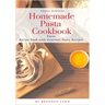 Homemade Pasta Cookbook: Pasta Recipe Book with Gourmet Pasta Recipes