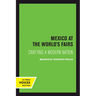 Mexico at the World's Fairs: Crafting a Modern Nation Volume 35