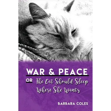 War and Peace or The Cat Should Sleep Where She Wants