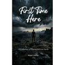 First Time Here A Collection of Encounters on Earth