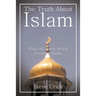 The Truth about Islam: What the Whole World Needs to Know