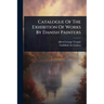 Catalogue Of The Exhibition Of Works By Danish Painters