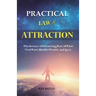 Practical Law of Attraction: The Science of Attracting More of What You Want (Health, Wealth, and Love)
