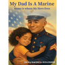 My Dad is A Marine: Home is where My Hero Lives