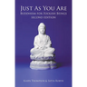 Just As You Are: Buddhism for Foolish Beings