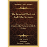 The Beauty Of The Lord And Other Sermons: A Selection Of Sermons Preached By The Reverend D. R. Drukker