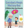Grandpa's Magic Memory Box: A Children's Book About Dementia