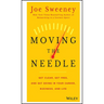 Moving the Needle: Get Clear, Get Free, and Get Going in Your Career, Business, and Life!