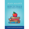 How To Teach Your Child To Read