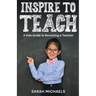 Inspire to Teach: A Kids Guide to Becoming a Teacher