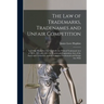 The law of Trademarks, Tradenames and Unfair Competition: Including Trade Secrets; Goodwill; the Federal Trademark Acts of 1870, 1881 and 1905; the Tr