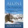 Alone on Purpose: Adventures of a 21st Century Mountain Man